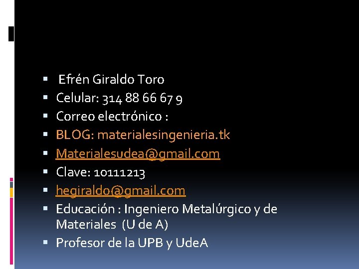 Efrén Giraldo Toro Celular: 314 88 66 67 9 Correo electrónico : BLOG: materialesingenieria.