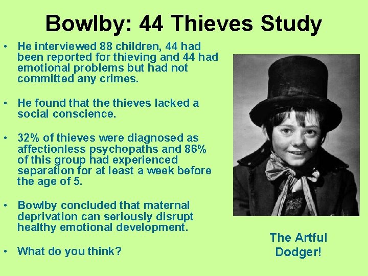 Bowlby: 44 Thieves Study • He interviewed 88 children, 44 had been reported for