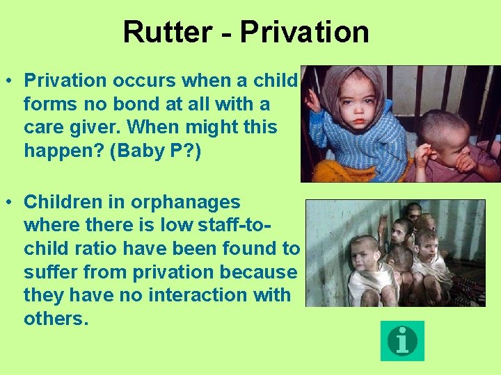 Rutter - Privation • Privation occurs when a child forms no bond at all