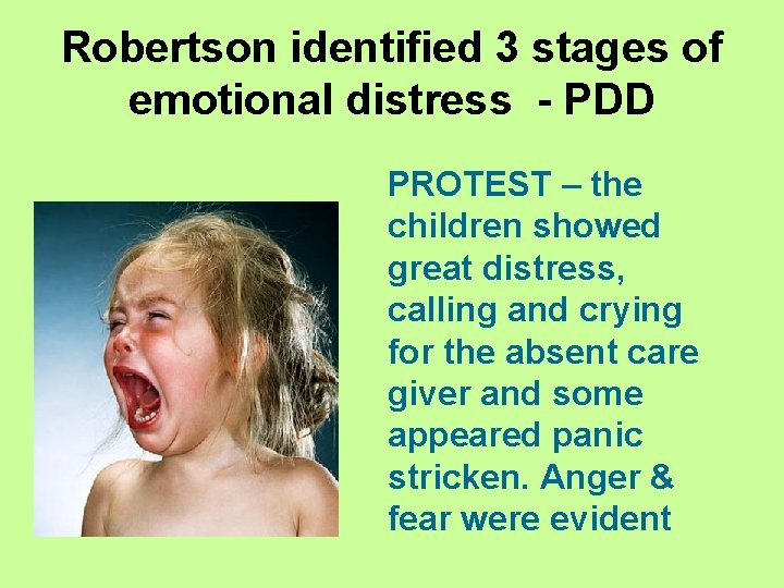 Robertson identified 3 stages of emotional distress - PDD PROTEST – the children showed