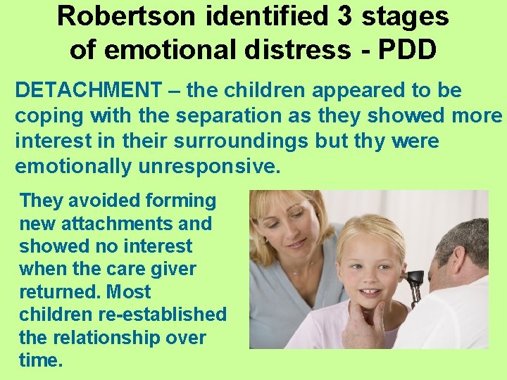 Robertson identified 3 stages of emotional distress - PDD DETACHMENT – the children appeared