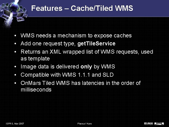 Features – Cache/Tiled WMS • WMS needs a mechanism to expose caches • Add Features – Cache/Tiled WMS • WMS needs a mechanism to expose caches • Add
