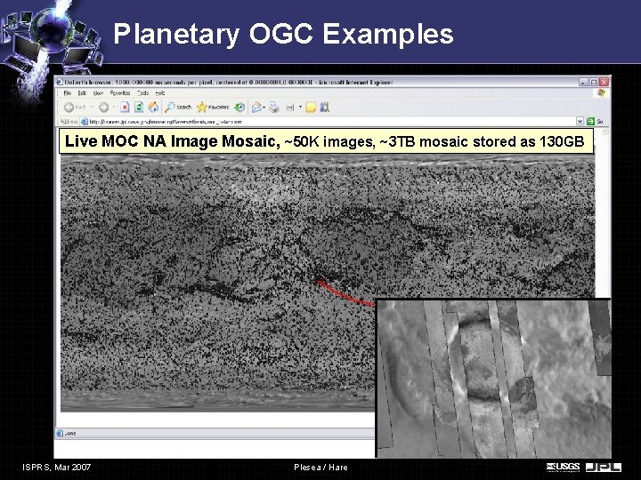 Planetary OGC Examples Live MOC NA Image Mosaic, ~50 K images, ~3 TB mosaic Planetary OGC Examples Live MOC NA Image Mosaic, ~50 K images, ~3 TB mosaic