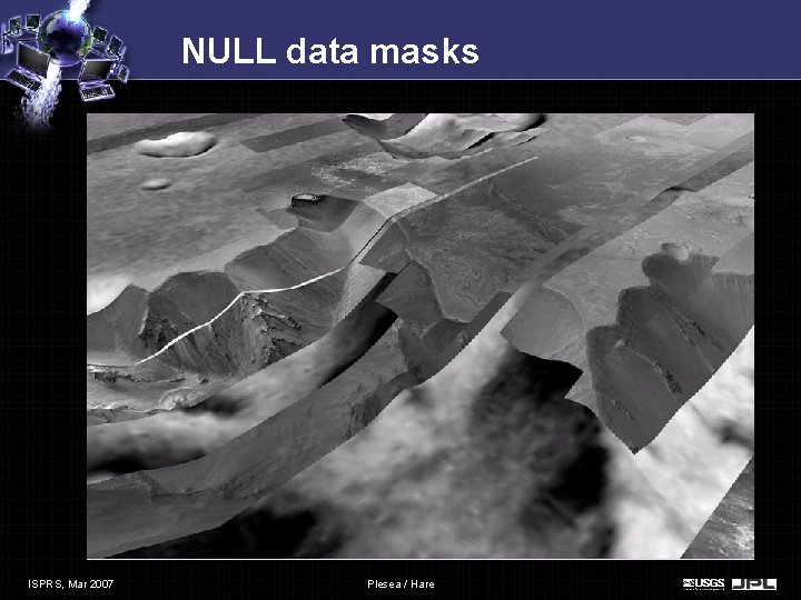 NULL data masks ISPRS, Mar 2007 Plesea / Hare NULL data masks ISPRS, Mar 2007 Plesea / Hare