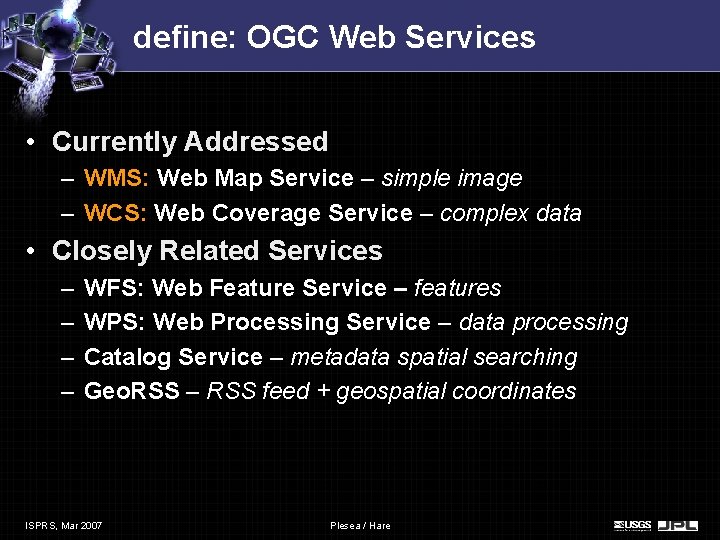 define: OGC Web Services • Currently Addressed – WMS: Web Map Service – simple define: OGC Web Services • Currently Addressed – WMS: Web Map Service – simple