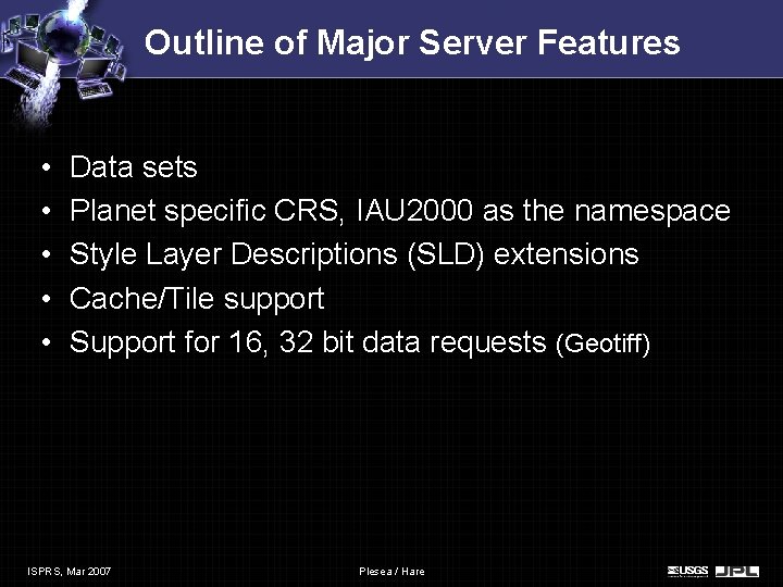 Outline of Major Server Features • • • Data sets Planet specific CRS, IAU Outline of Major Server Features • • • Data sets Planet specific CRS, IAU