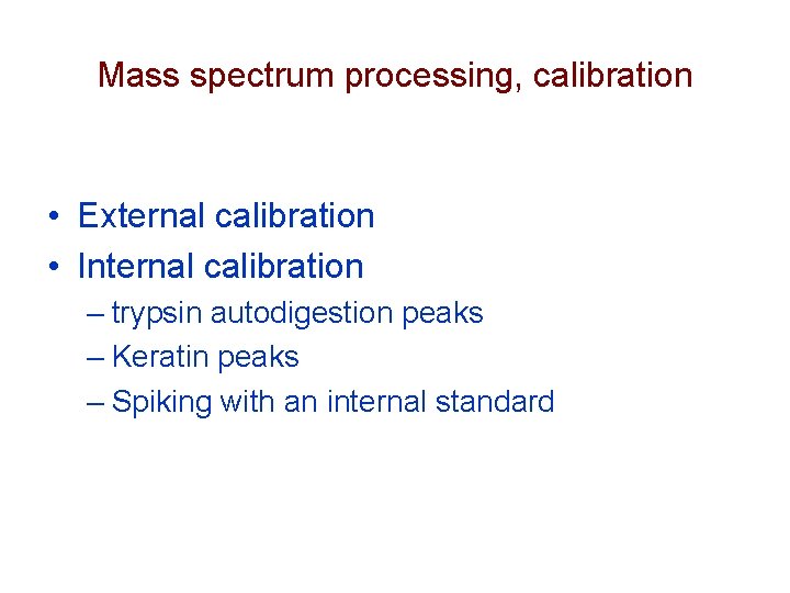 Mass spectrum processing, calibration • External calibration • Internal calibration – trypsin autodigestion peaks