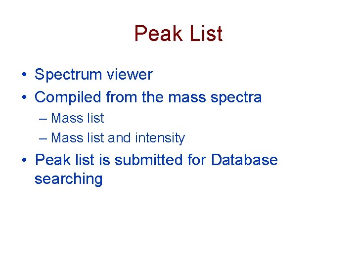 Peak List • Spectrum viewer • Compiled from the mass spectra – Mass list