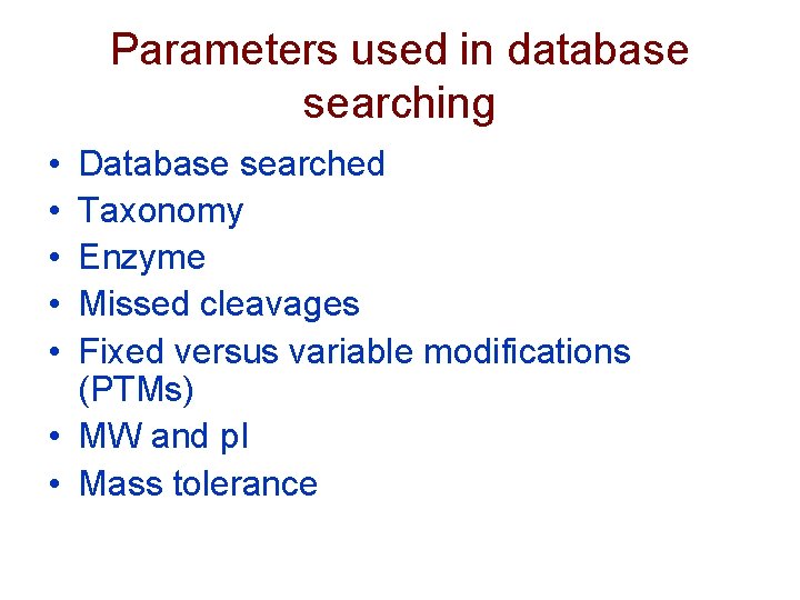 Parameters used in database searching • • • Database searched Taxonomy Enzyme Missed cleavages