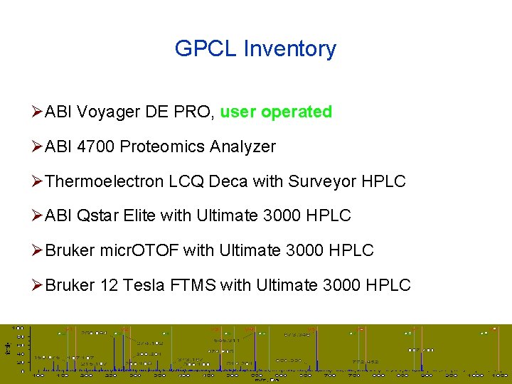 GPCL Inventory ØABI Voyager DE PRO, user operated ØABI 4700 Proteomics Analyzer ØThermoelectron LCQ