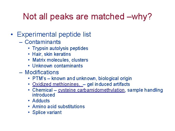 Not all peaks are matched –why? • Experimental peptide list – Contaminants • •