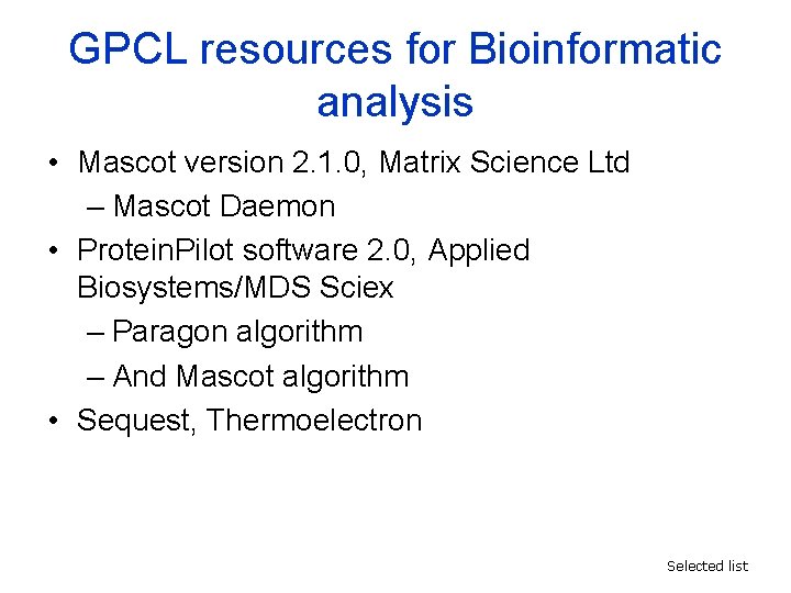 GPCL resources for Bioinformatic analysis • Mascot version 2. 1. 0, Matrix Science Ltd