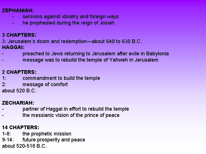 ZEPHANIAH: sermons against idolatry and foreign ways he prophesied during the reign of Josiah.