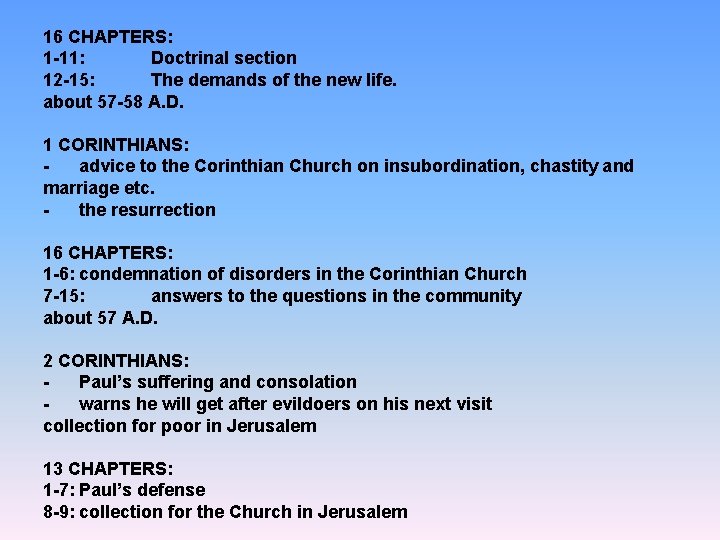 16 CHAPTERS: 1 -11: Doctrinal section 12 -15: The demands of the new life.