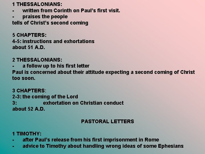 1 THESSALONIANS: written from Corinth on Paul’s first visit. praises the people tells of