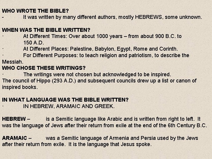 WHO WROTE THE BIBLE? It was written by many different authors, mostly HEBREWS, some