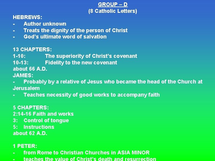 GROUP – D (8 Catholic Letters) HEBREWS: Author unknown Treats the dignity of the