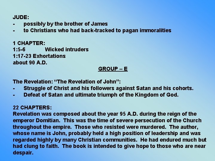 JUDE: possibly by the brother of James to Christians who had back-tracked to pagan JUDE: possibly by the brother of James to Christians who had back-tracked to pagan