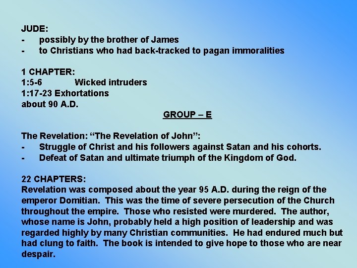 JUDE: possibly by the brother of James to Christians who had back-tracked to pagan