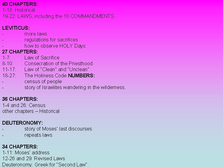 40 CHAPTERS: 1 -18: Historical 19 -22: LAWS, including the 10 COMMANDMENTS. LEVITICUS: more 40 CHAPTERS: 1 -18: Historical 19 -22: LAWS, including the 10 COMMANDMENTS. LEVITICUS: more