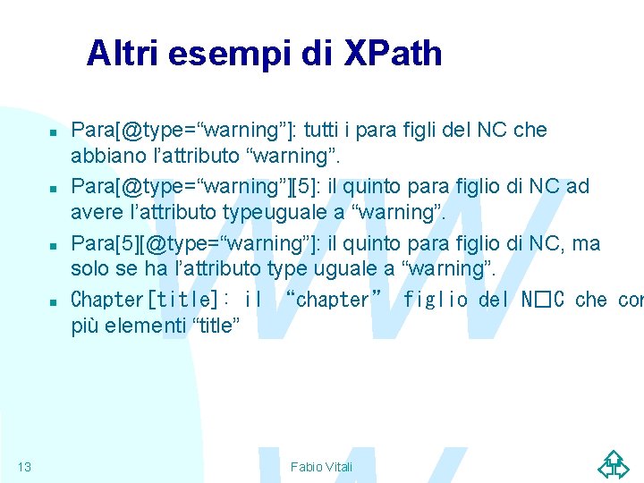 Altri esempi di XPath n n 13 Para[@type=“warning”]: tutti i para figli del NC