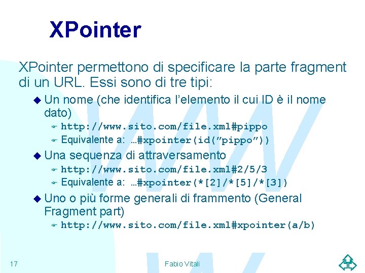 XPointer permettono di specificare la parte fragment di un URL. Essi sono di tre