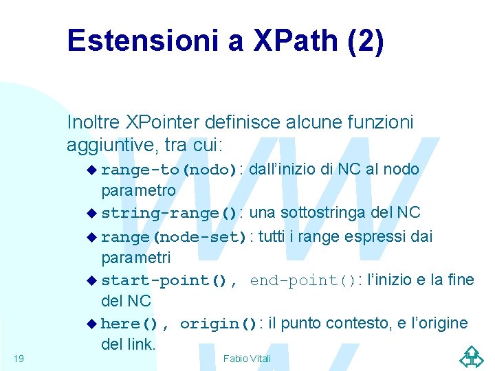 Estensioni a XPath (2) WW Inoltre XPointer definisce alcune funzioni aggiuntive, tra cui: u