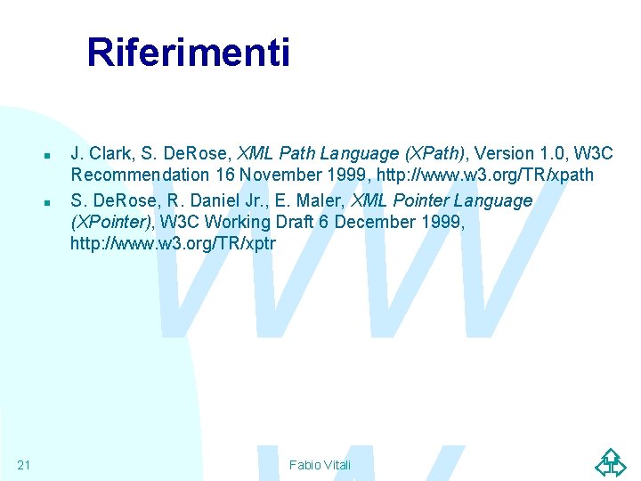 Riferimenti n n 21 WW J. Clark, S. De. Rose, XML Path Language (XPath),