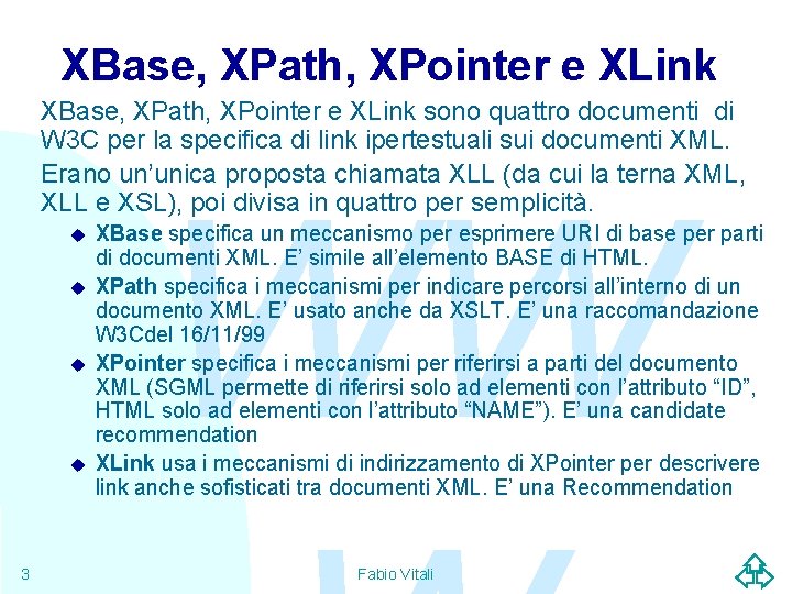 XBase, XPath, XPointer e XLink sono quattro documenti di W 3 C per la