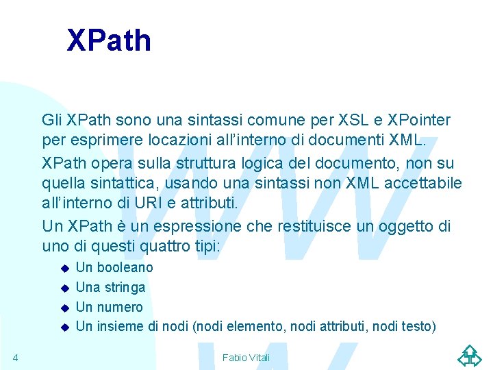 XPath WW Gli XPath sono una sintassi comune per XSL e XPointer per esprimere