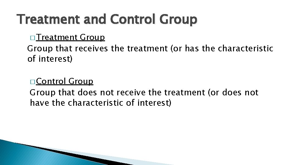 Treatment and Control Group � Treatment Group that receives the treatment (or has the