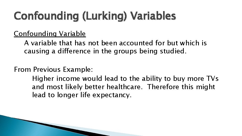 Confounding (Lurking) Variables Confounding Variable A variable that has not been accounted for but