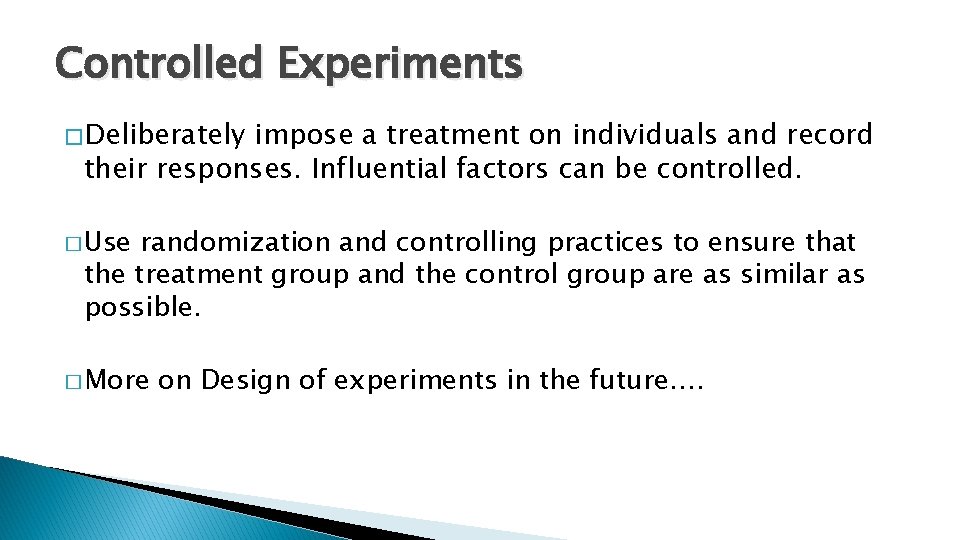 Controlled Experiments � Deliberately impose a treatment on individuals and record their responses. Influential
