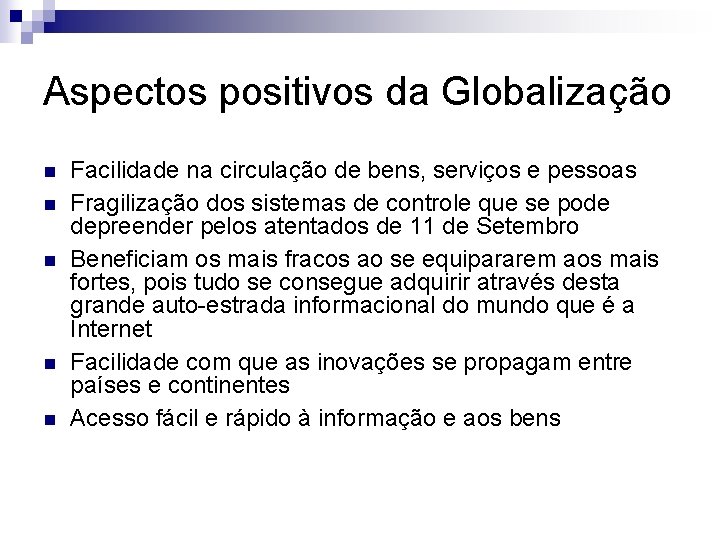 Aspectos positivos da Globalização n n n Facilidade na circulação de bens, serviços e