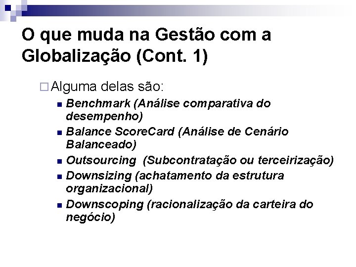 O que muda na Gestão com a Globalização (Cont. 1) ¨ Alguma delas são: