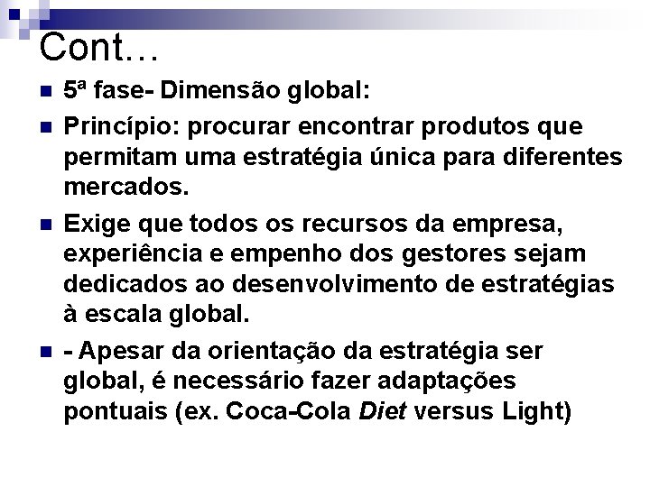 Cont… n n 5ª fase- Dimensão global: Princípio: procurar encontrar produtos que permitam uma