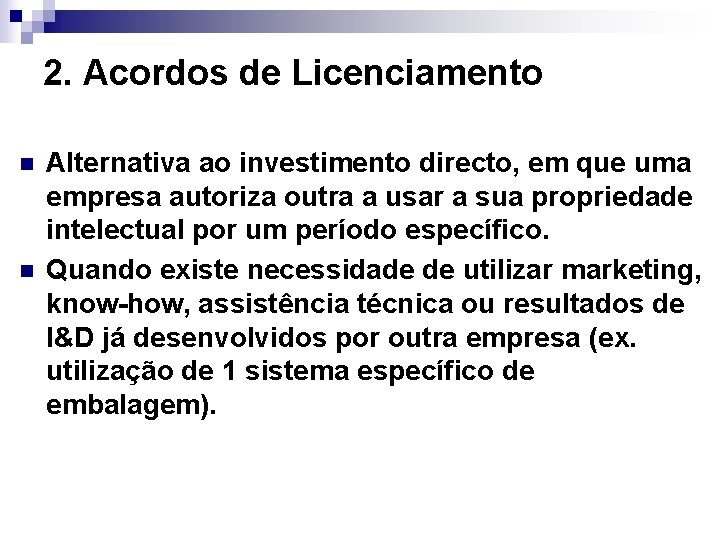 2. Acordos de Licenciamento n n Alternativa ao investimento directo, em que uma empresa