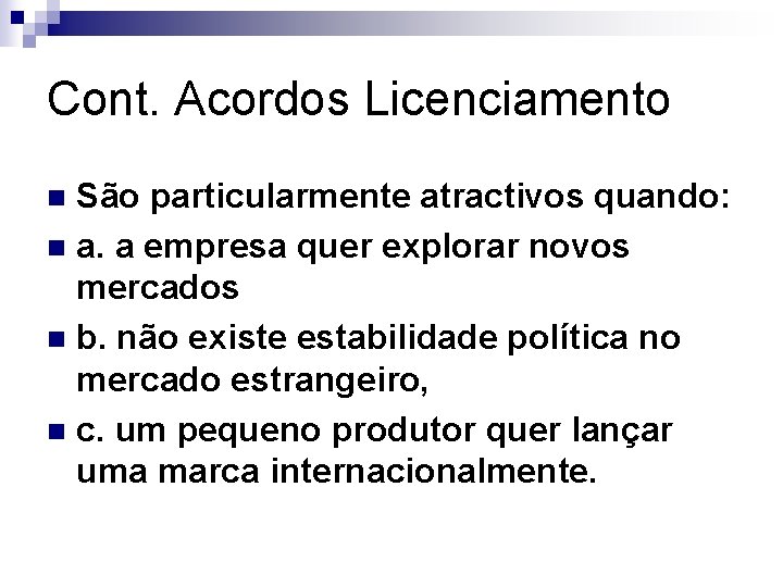 Cont. Acordos Licenciamento São particularmente atractivos quando: n a. a empresa quer explorar novos