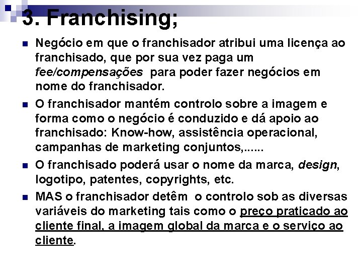 3. Franchising; n n Negócio em que o franchisador atribui uma licença ao franchisado,