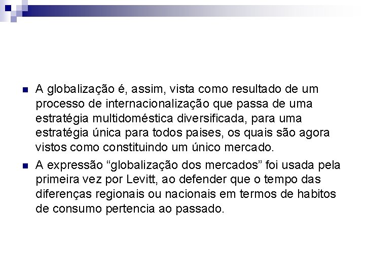 n n A globalização é, assim, vista como resultado de um processo de internacionalização