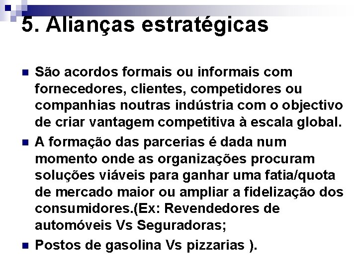 5. Alianças estratégicas n n n São acordos formais ou informais com fornecedores, clientes,