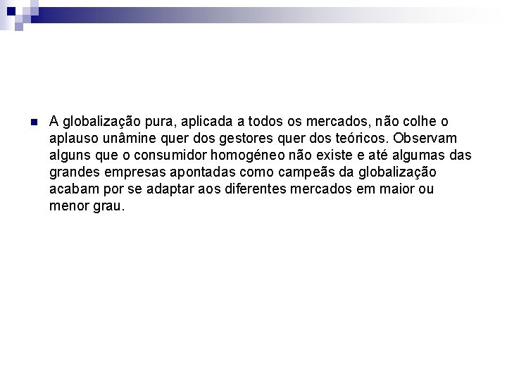 n A globalização pura, aplicada a todos os mercados, não colhe o aplauso unâmine