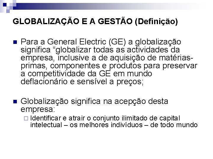 GLOBALIZAÇÃO E A GESTÃO (Definição) n Para a General Electric (GE) a globalização significa