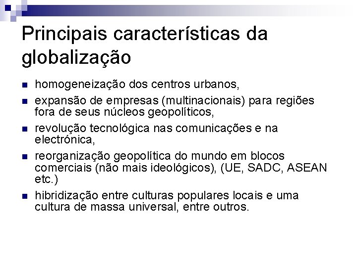 Principais características da globalização n n n homogeneização dos centros urbanos, expansão de empresas