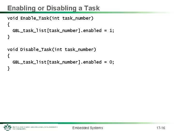 Enabling or Disabling a Task void Enable_Task(int task_number) { GBL_task_list[task_number]. enabled = 1; }