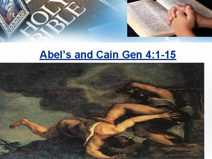 Abel’s and Cain Gen 4: 1 -15 