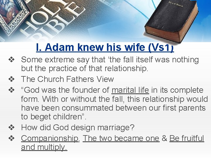 I. Adam knew his wife (Vs 1) v Some extreme say that ‘the fall