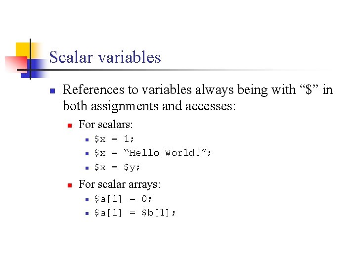 Scalar variables n References to variables always being with “$” in both assignments and