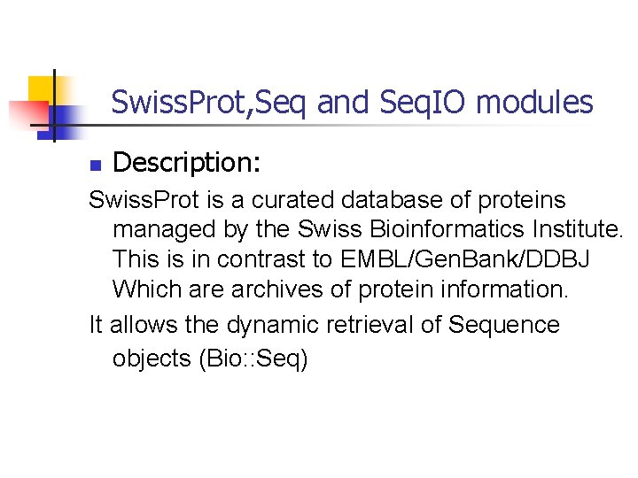 Swiss. Prot, Seq and Seq. IO modules n Description: Swiss. Prot is a curated