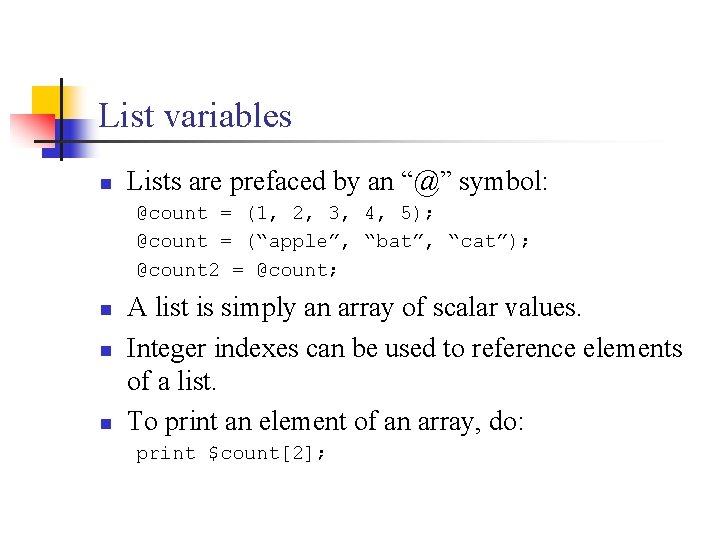 List variables n Lists are prefaced by an “@” symbol: @count = (1, 2,